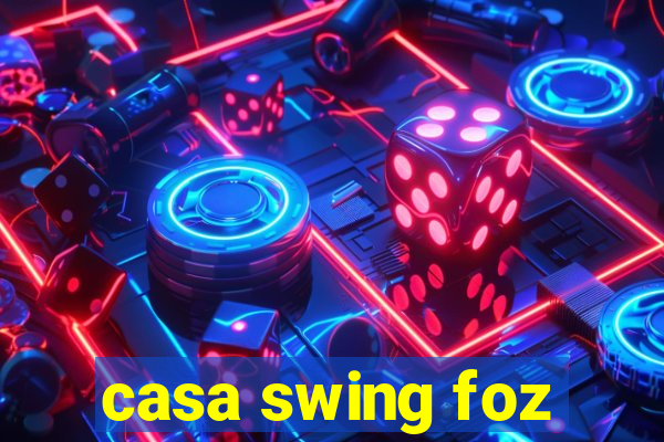 casa swing foz